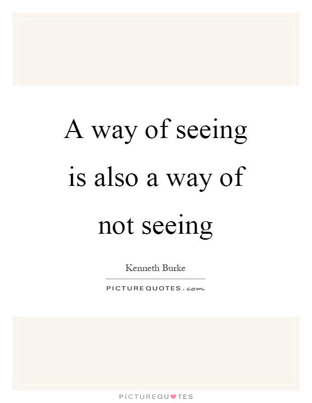 A way of seeing is also a way of not seeing Picture Quote #1