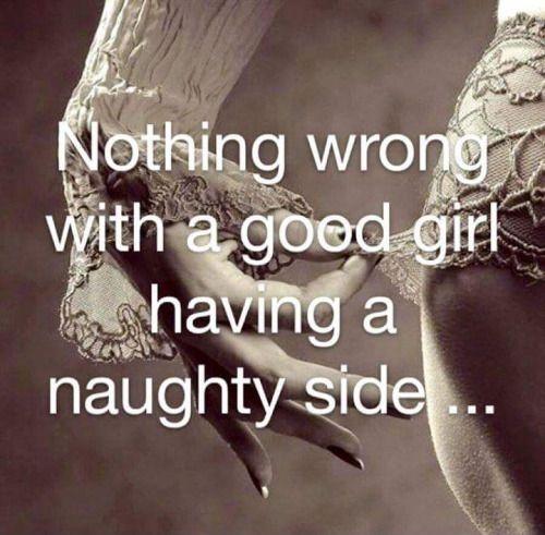 Nothing wrong with a good girl having a naughty side Picture Quote #1