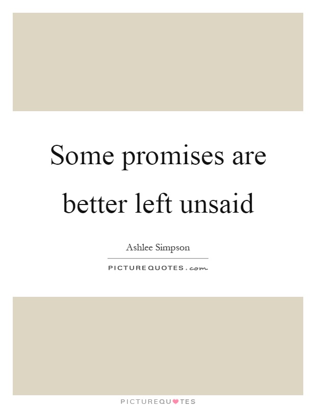 Some promises are better left unsaid Picture Quote #1