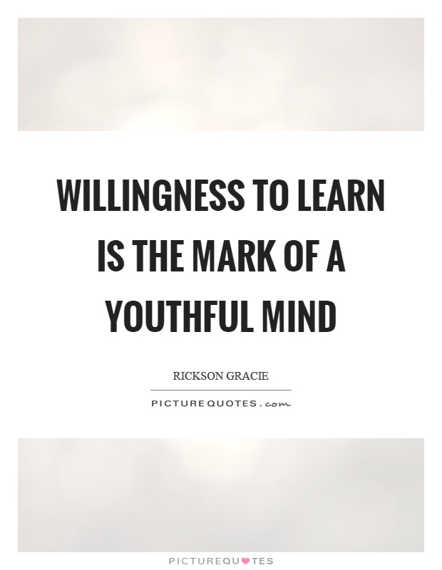 Willingness to learn is the mark of a youthful mind Picture Quote #1