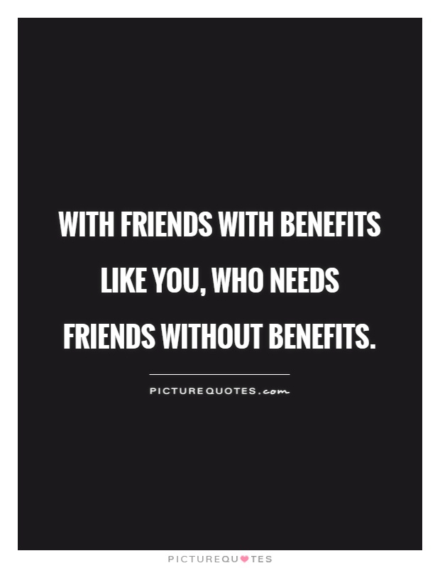 Friends With Benefit Quotes Sayings Friends With Benefit Picture Quotes