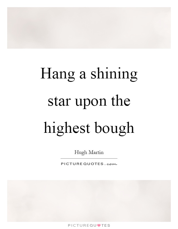 Hang a shining star upon the highest bough Picture Quote #1