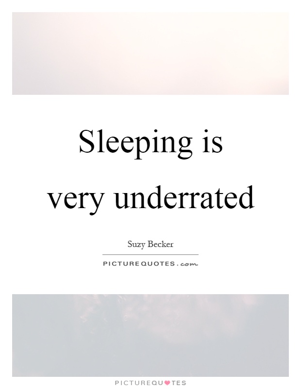 Sleeping is very underrated Picture Quote #1
