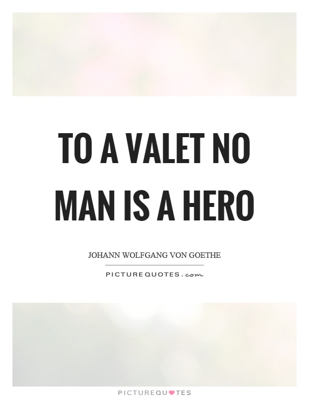 To a valet no man is a hero Picture Quote #1