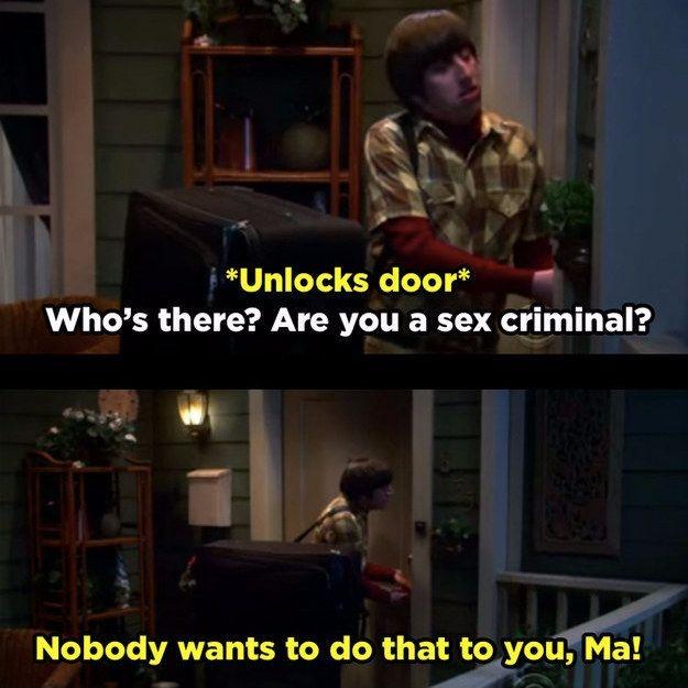 Unlocks door. Who’s there? Are you a sex criminal? Nobody wants to do that to you, ma! Picture Quote #1