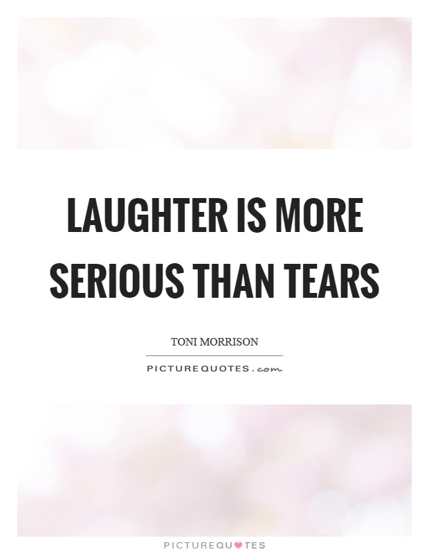 Laughter is more serious than tears Picture Quote #1