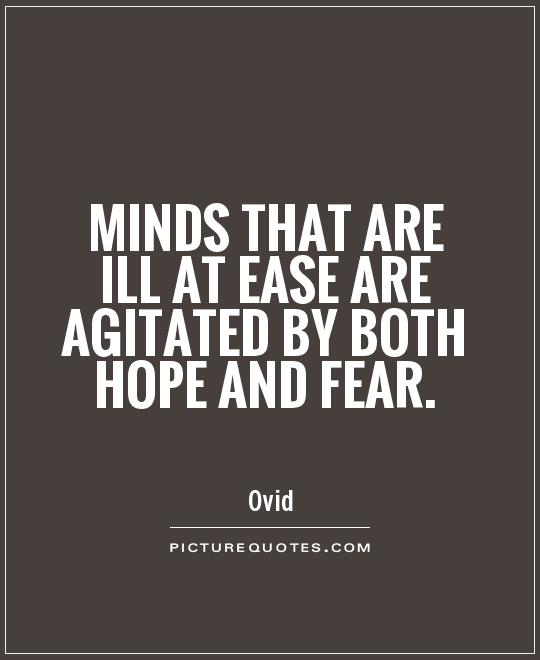 Minds that are ill at ease are agitated by both hope and fear Picture Quote #1