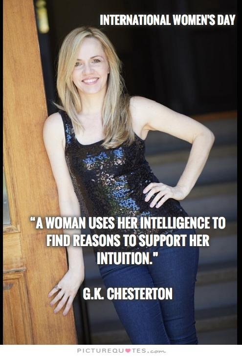 A woman uses her intelligence to find reasons to support her intuition Picture Quote #2