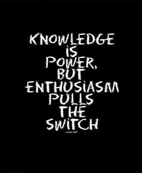 Knowledge is power, but enthusiasm pulls the switch Picture Quote #1
