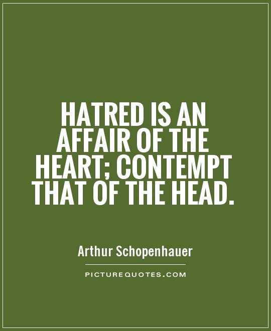 Hatred is an affair of the heart; contempt that of the head Picture Quote #1