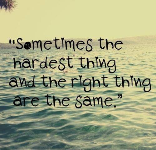 Sometimes the hardest thing and the right thing are the same Picture Quote #1