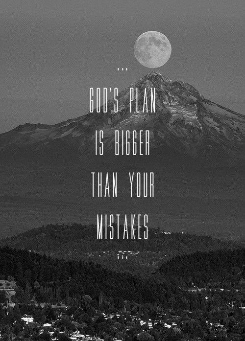 Gods plan is bigger than your mistakes Picture Quote #1