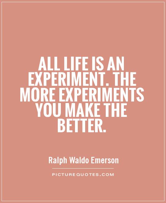All life is an experiment. The more experiments you make the better Picture Quote #1