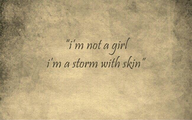 I'm not a girl. I'm a storm with skin Picture Quote #1