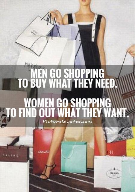 Men go shopping to buy what they need. Women go shopping to find out what they want Picture Quote #1