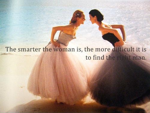 The smarter the woman is, the more difficult it is to find a man Picture Quote #1