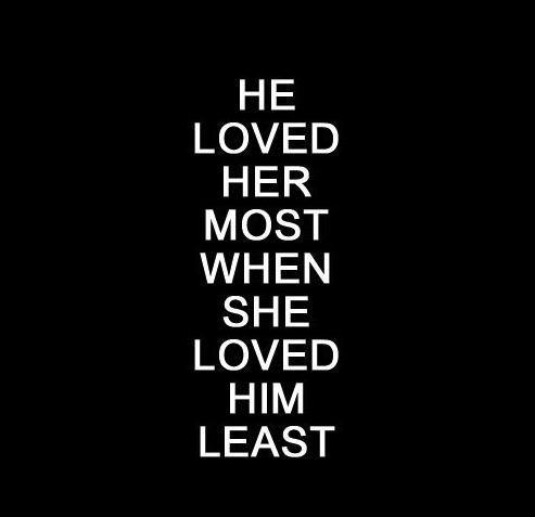 He loved her most when she loved him least Picture Quote #1