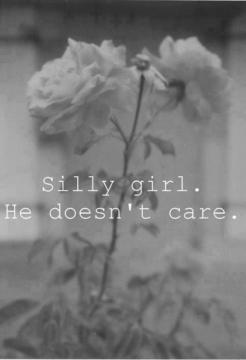 Silly girl. He doesn't care Picture Quote #1