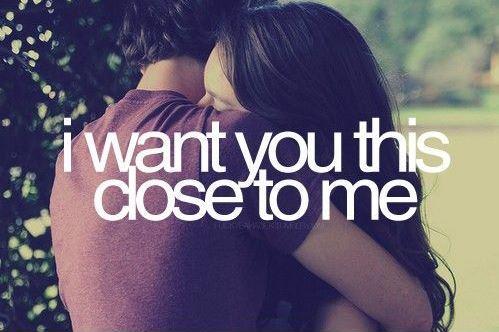 I want you this close to me Picture Quote #1