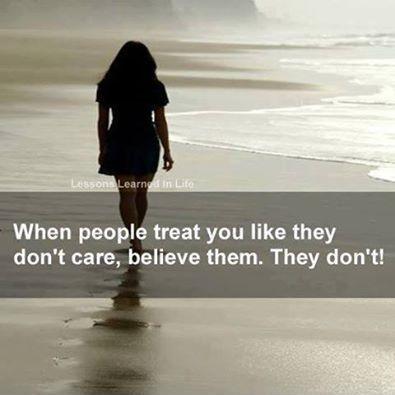 When people treat you like they don't care, believe them. They don't Picture Quote #1