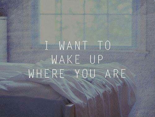 I want to wake up where you are Picture Quote #1