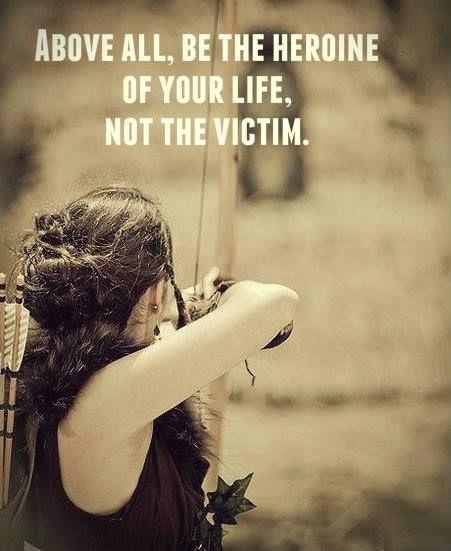 Above all, be the heroine of your life, not the victim Picture Quote #1