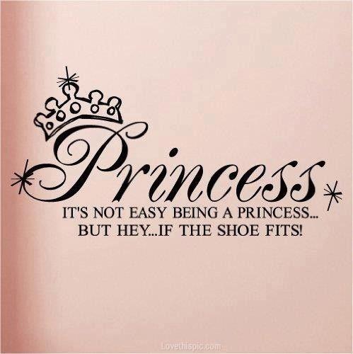 It's not easy being a princess.. but hey... if the shoe fits! Picture Quote #1