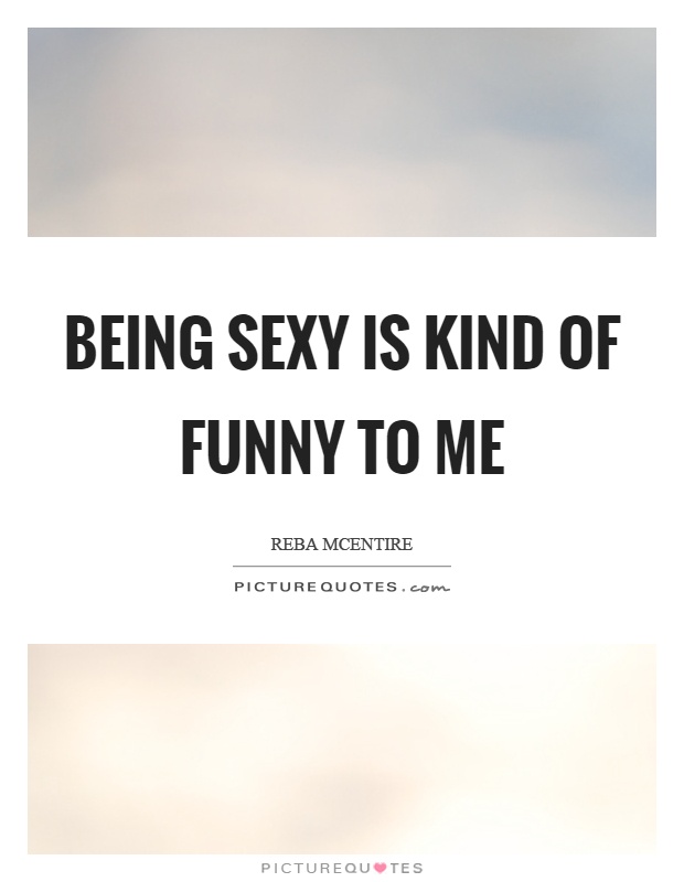 Me quotes sexy 100 Sexy