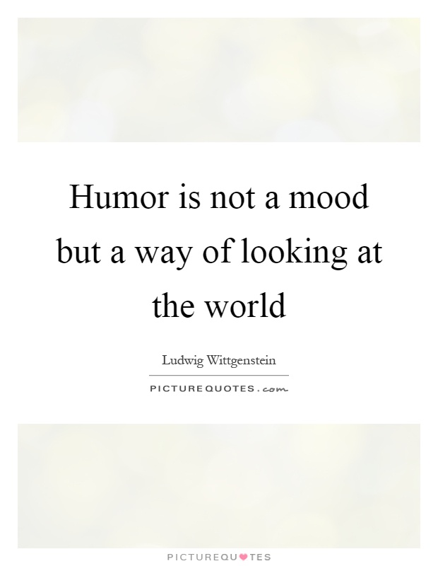 Humor is not a mood but a way of looking at the world Picture Quote #1