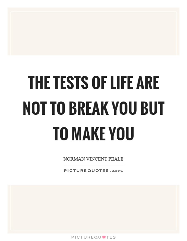 The tests of life are not to break you but to make you Picture Quote #1