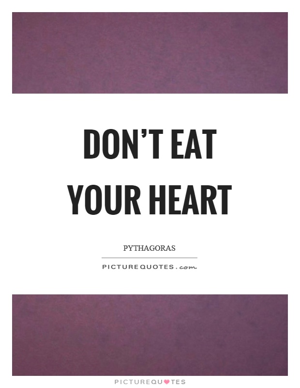 Don’t eat your heart Picture Quote #1