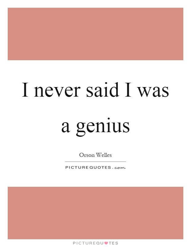 I never said I was a genius Picture Quote #1
