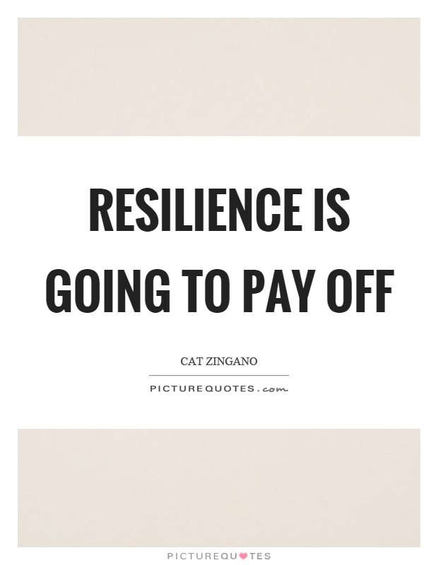 Resilience is going to pay off Picture Quote #1