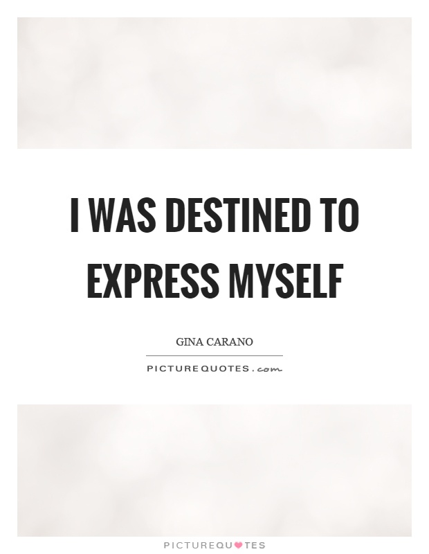 I was destined to express myself Picture Quote #1