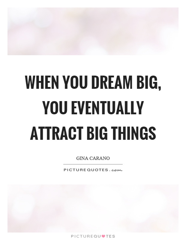 When you dream big, you eventually attract big things Picture Quote #1