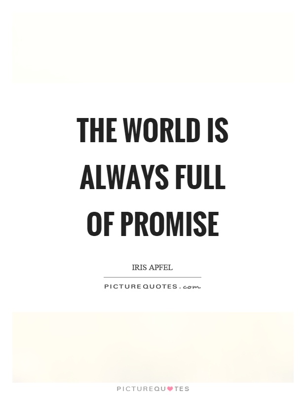 The world is always full of promise Picture Quote #1
