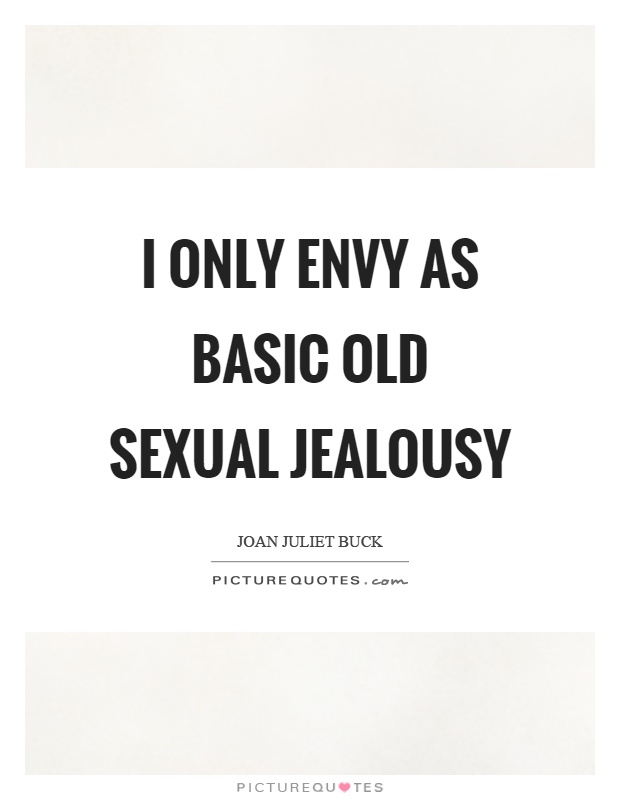 I only envy as basic old sexual jealousy Picture Quote #1
