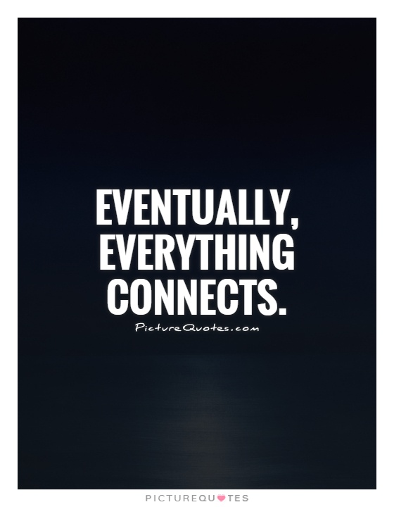 Eventually, everything connects Picture Quote #1