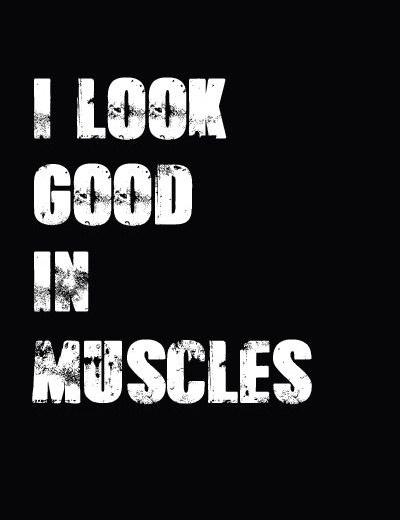 I look good in muscles Picture Quote #1