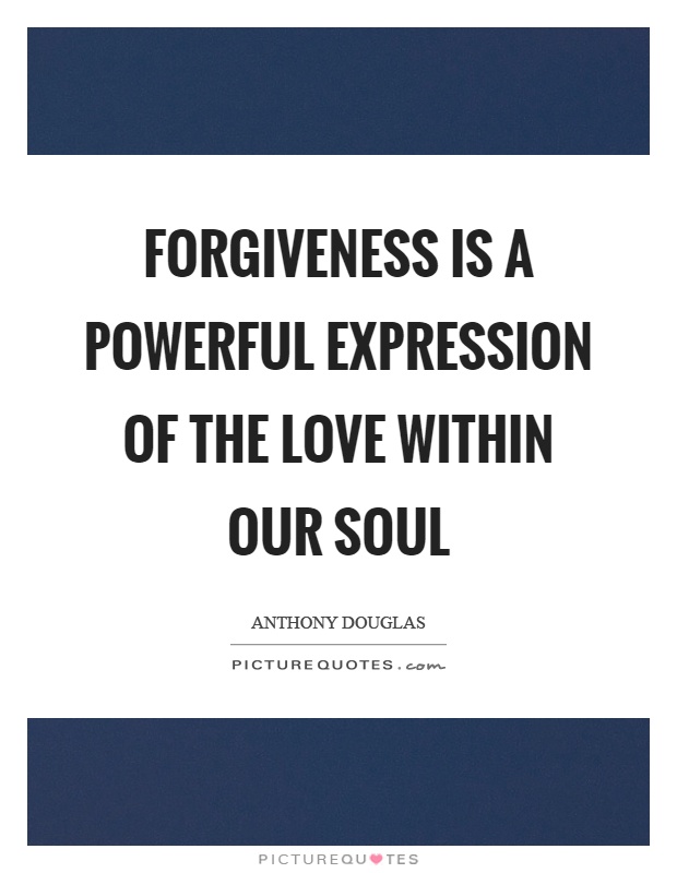 Forgiveness is a powerful expression of the love within our soul Picture Quote #1