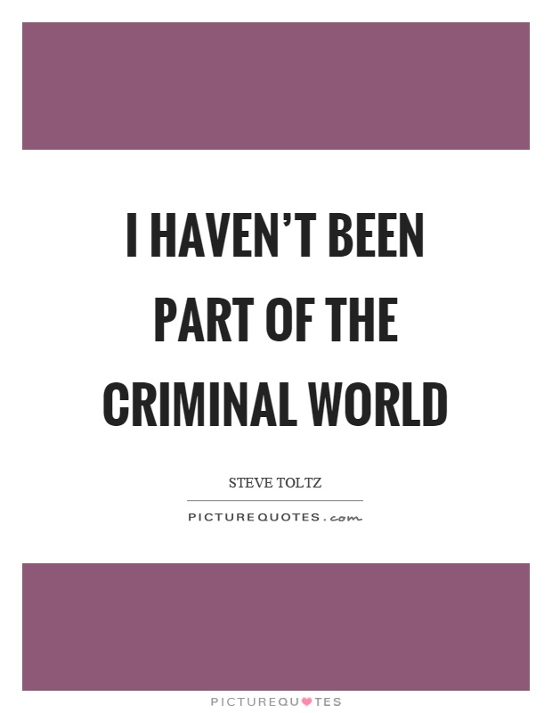I haven't been part of the criminal world Picture Quote #1