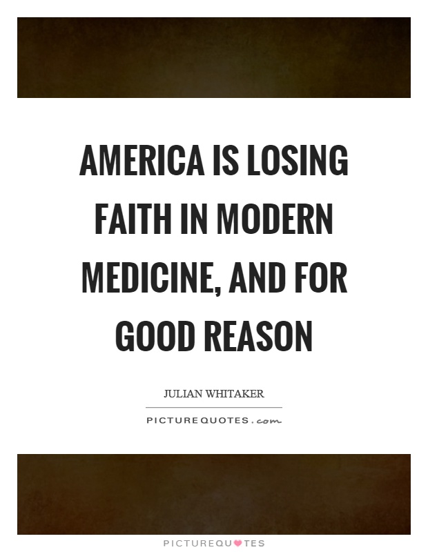America is losing faith in modern medicine, and for good reason Picture Quote #1