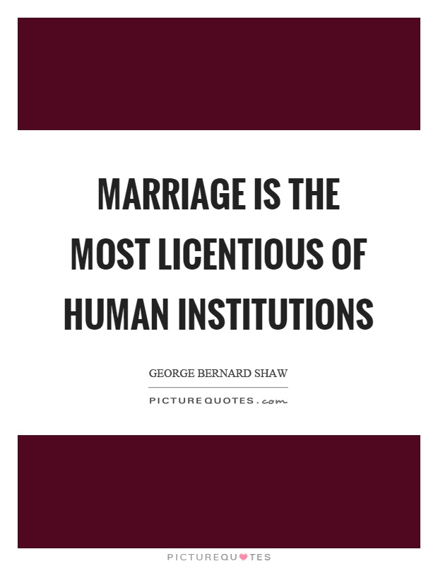 Marriage is the most licentious of human institutions Picture Quote #1