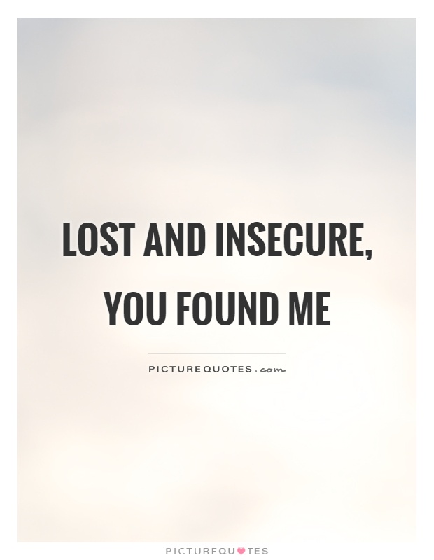Lost and insecure, you found me Picture Quote #1