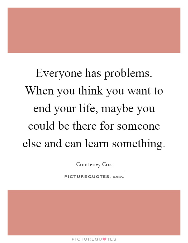 Everyone Has Problems…