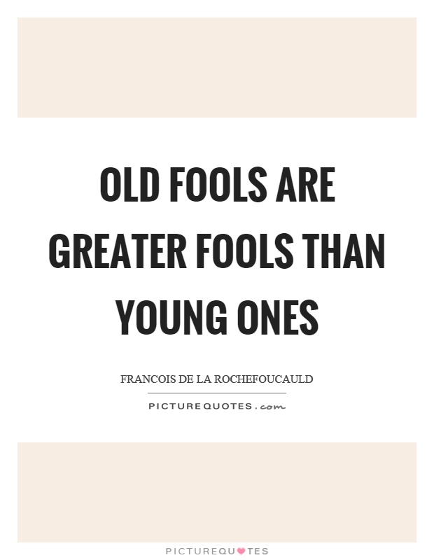 Old fools are greater fools than young ones Picture Quote #1