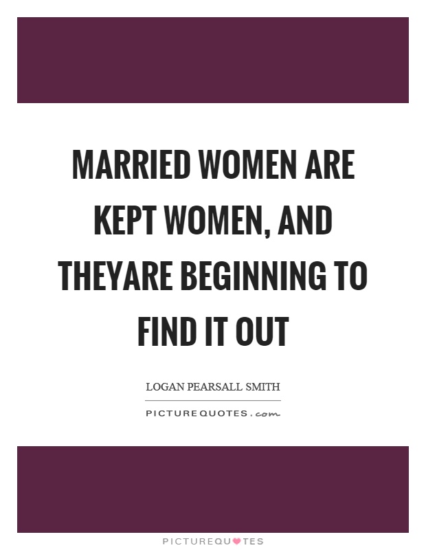 Married women are kept women, and theyare beginning to find it out Picture Quote #1