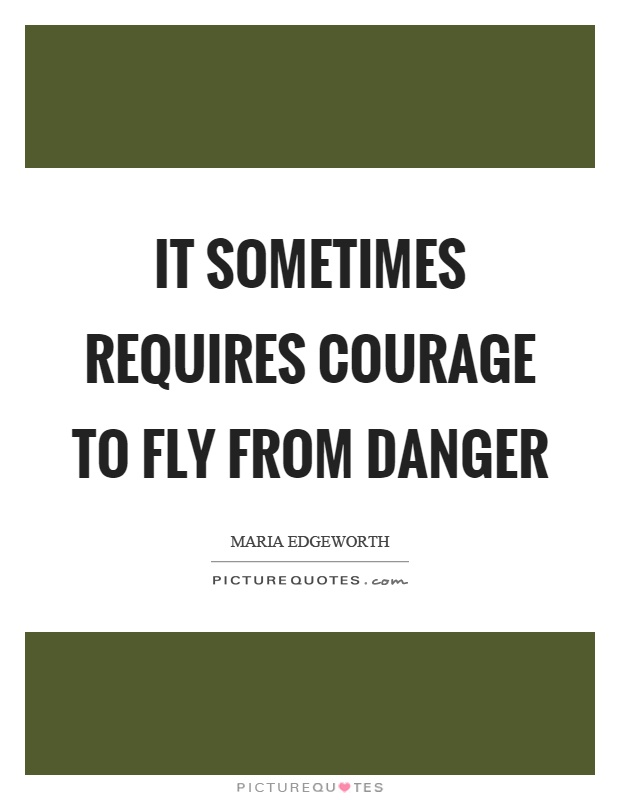 It sometimes requires courage to fly from danger Picture Quote #1