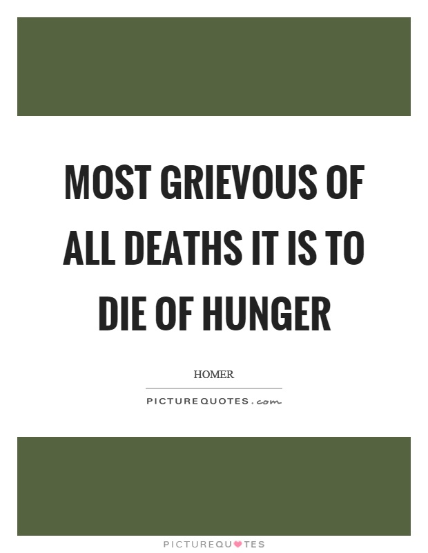 Most grievous of all deaths it is to die of hunger Picture Quote #1