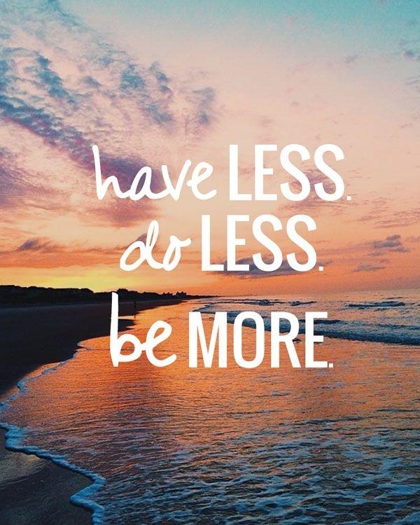 Have less. Do less. Be more Picture Quote #1
